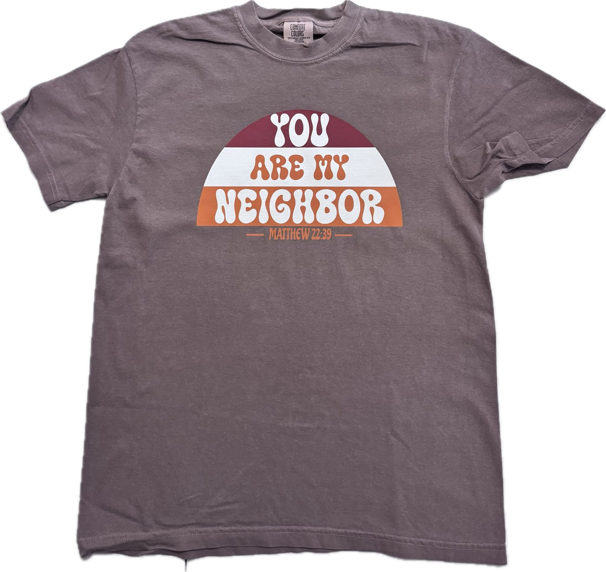 You Are My Neighbor Matthew 22:39 cream orange and maroon design on Comfort Colors 1717 Espresso tee